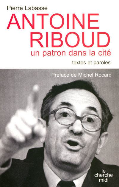 Antoine Riboud - un patron dans la cité - broché - Pierre Labasse ...