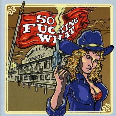 So Fucking What: Dodge City Cowboys