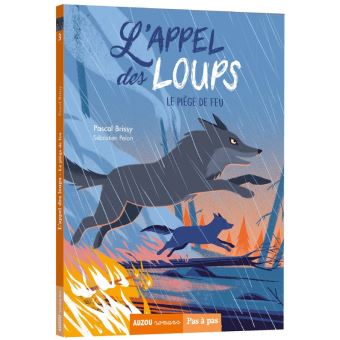 L Appel Des Loups Tome 3 L Appel Des Loups Tome 3 Le Piege De Feu Pascal Brissy Broche Achat Livre Fnac