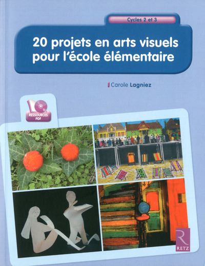20 projets en arts visuels pour l'école élémentaire
