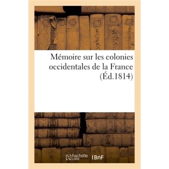 Mémoire sur les colonies occidentales de la France