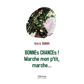 BONNEs CHANCEs ! Marche mon p'tit, marche...