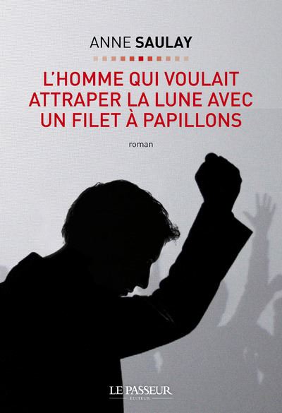L'homme qui voulait attraper la lune avec un filet à papillons - Anne Saulay - broché