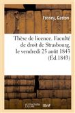 Thèse de licence. Faculté de droit de Strasbourg, le vendredi 25 août 1843