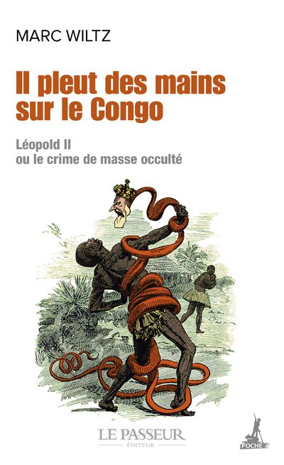 Il pleut des mains sur le Congo - Léopold II ou le crime de masse occulté - Marc Wiltz - Poche
