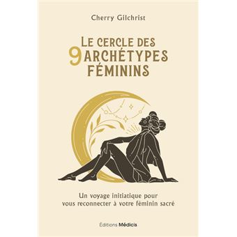 Le Cercle des 9 archétypes féminins - Un voyage initiatique pour vous reconnecter à votre féminin sa