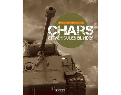 La grande histoire des chars et des véhicules blindes