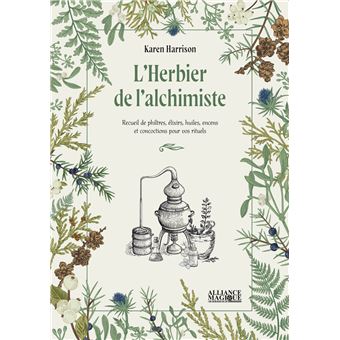 L'Herbier de l'alchimiste - Recueil de philtres, élixirs, huiles, encens et concoctions pour vos rituels