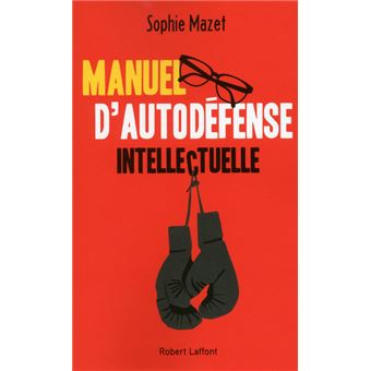 Manuel d'autodéfense intellectuelle : un livre théorique et pratique pour  développer l'esprit critique des adolescents - Apprendre, réviser, mémoriser