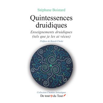 Quintessences druidiques - Enseignements druidiques (tels que je les ai vécus)