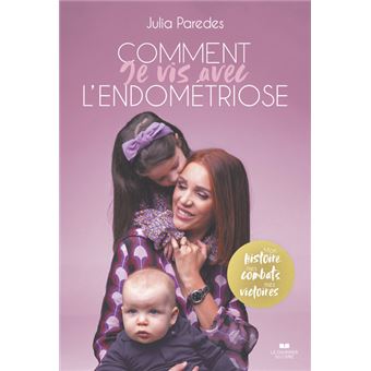 Comment Je Vis avec l'Endométriose - Mon Histoire, mes Combats, mes Victoires