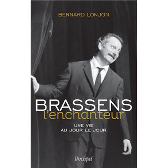Brassens l'enchanteur - Une vie au jour le jour