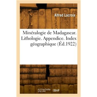 Minéralogie de Madagascar. Lithologie. Appendice. Index géographique
