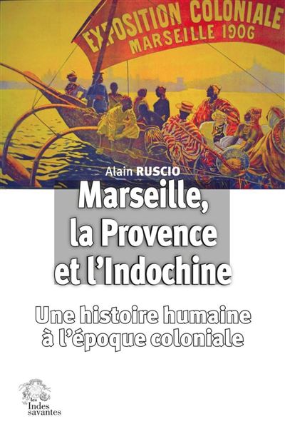 Marseille, la Provence et l'Indochine - Alain Ruscio - broché