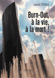 Burn-Out, à la vie, à la mort !