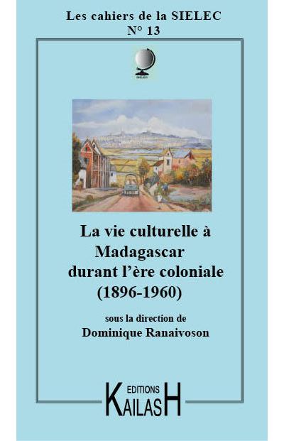 La vie Culturelle à Madagascar sous l'ère coloniale -  Collectif - broché