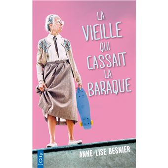 La Vieille Qui Cassait La Baraque Poche Anne Lise Besnier Achat Livre Fnac
