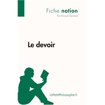 Le Devoir Fiche Notion Lepetitphilosophe Fr Comprendre La Philosophie Broche Arnaud Sorosina Lepetitphilosophe Fr Achat Livre Fnac