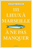 111 Lieux à Marseille à ne pas manquer