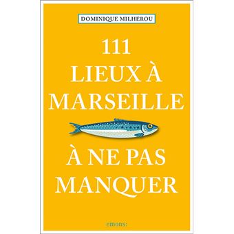 111 Lieux à Marseille à ne pas manquer