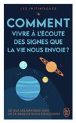 Comment vivre à l'écoute des signes que la vie nous envoie ?