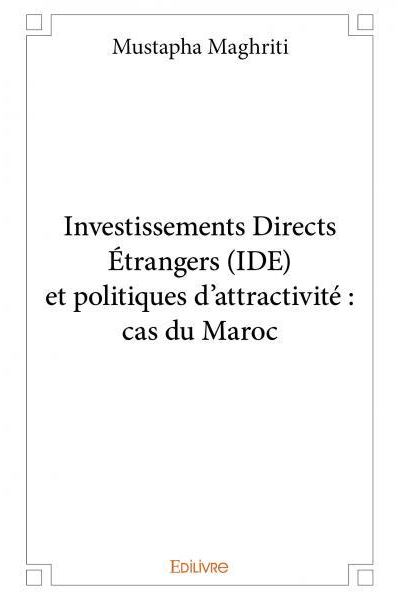 Investissements directs étrangers (ide) et politiques d’attractivité : cas du maroc