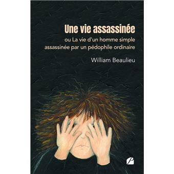 Une vie assassinée ou La vie d'un homme simple assassinée par un pédophile ordinaire