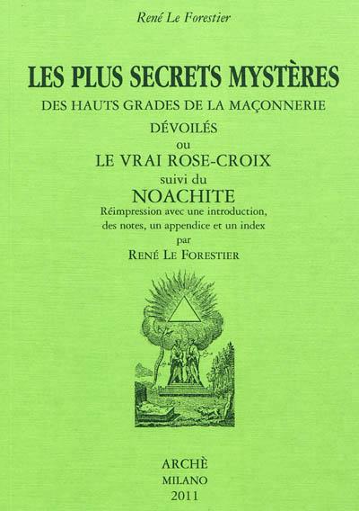 Les plus secrets mystères des hauts grades de la maçonnerie dévoilés ou Le vrai Rose-Croix, 1774