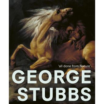 George Stubbs: 'all done from Nature'