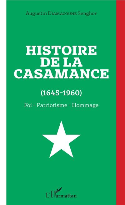 Histoire de la casamance foi patriotisme hommage 1645-1960