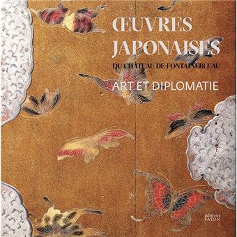 Art et diplomatie. Les œuvres japonaises du château de Fontainebleau (1862-1864)