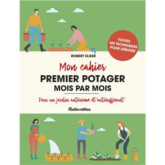 Mon cahier premier potager mois par mois