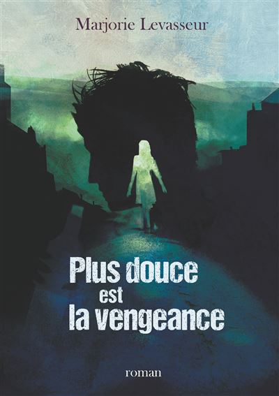 Plus douce est la vengeance - Marjorie Levasseur - broché