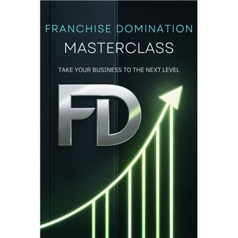 Franchise Domination Masterclass: Take Your Business To The Next Level - 1
