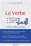 Le verbe, Morphologie, conjugaison, syntaxe - 7500 verbes arabes
