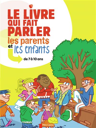 Le Livre qui fait parler les parents et les enfants de 3 à 6 ans de  Clotilde Perrin, Sophie Coucharrière, Nathalie Choux - Editions Flammarion  Jeunesse