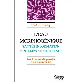 L'Eau morphogénique - Santé - Information et champs de conscience