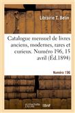 Catalogue mensuel de livres anciens, modernes, rares et curieux. Numéro 196, 15 avril