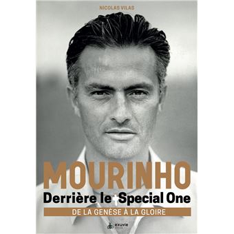 Mourinho - Derrière le Special One - De la genèse à la gloire
