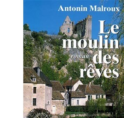 Le Moulin des rêves - Antonin Malroux - broché