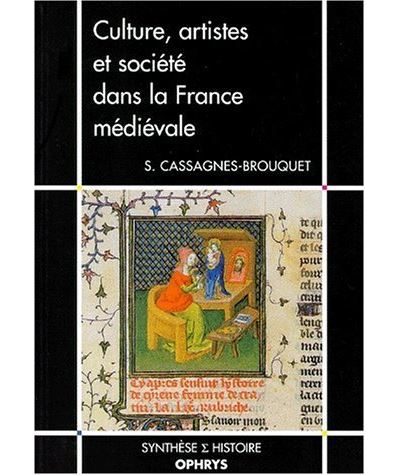 Culture, artistes et société dans la France médiévale - Sophie Cassagnes-Brouquet - (donnée non spécifiée)