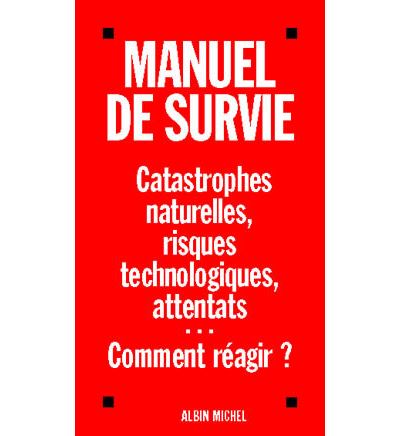 Manuel de survie face aux attentats et catastrophes naturelles