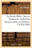 La Sainte Bible : Ancien Testament : traduction française faite sur l'hébreu. T4 (Éd.1900)
