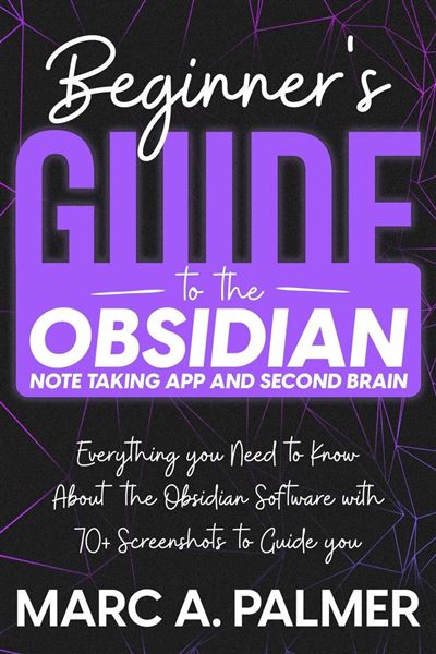 Beginners Guide To The Obsidian Note Taking App And Second Brain