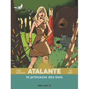 Les grandes figures de la Mythologie - Atalante la princesse des bois