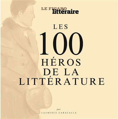 Les 100 héros de la littérature - Etienne De Montety - broché