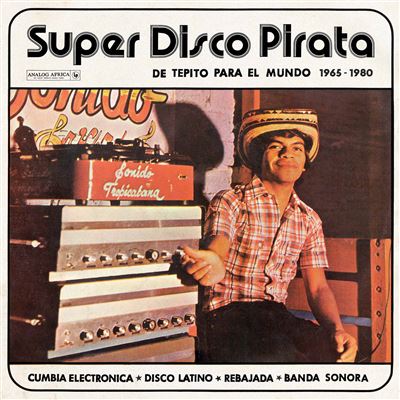 Super Disco Pirata : De Tepito Para El Mundo 1965-1980 vinyle