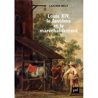 Louis XIV, le fantôme et le maréchal-ferrant