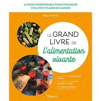 Le grand livre de l alimentation vivante Le guide indispensable pour conjuguer vitalité et