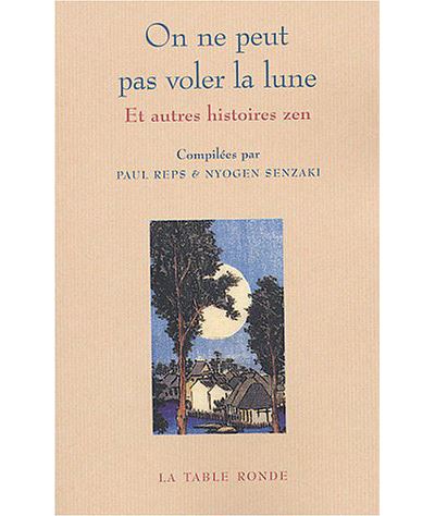 On ne peut pas voler la lune et autres histoires zen